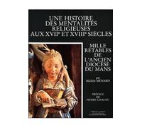 Une histoire des mentalités religieuses aux XVIIe et XVIIIe siècles - Mille retables de l'ancien dio