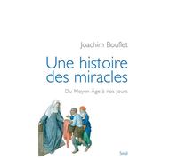 Une histoire des miracles Du Moyen Âge à nos jours - Joachim Bouflet - Seuil - broché - Essai