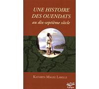 Une Histoire Des Ouendats Au Dix-Septieme Siècle - Le Pari De La Dispersion