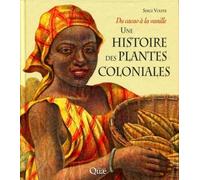 Une histoire des plantes coloniales: Du cacao à la vanille