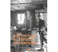 Une histoire des refuges de montagne Hervé Bodeau (Auteur)