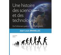 Une histoire des sciences et des technologies: De l’infiniment petit à l’infiniment grand