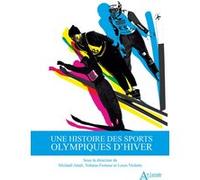 Une histoire des sports olympiques d'hiver Michaël Attali (Auteur), Grégory Quin (Auteur), Beverly A. Thurber (Auteur), Michel Vigneault (Auteur), Hennie Van der Zouw (Auteur), Yohann Fortune (Auteur)