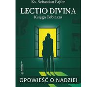Une histoire d'espoir. Lectio divina. Le livre de Tobias