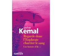 Regarde donc l'Euphrate charrier le sang Yachar Kemal (Auteur), Altan Gokalp (Traduction)
