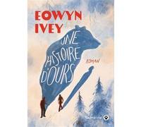 Une histoire d'ours Eowyn Ivey (Auteur)