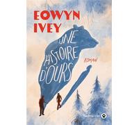 Une histoire d'ours - Eowyn Ivey - Gallmeister - broché - Roman