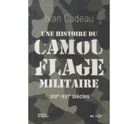 Une histoire du camouflage militaire: XIXe-XXIe siècles