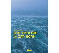 Patrick Benoiton – Une histoire du Cap Horn – Glénat