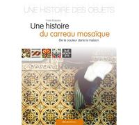 Une histoire du carreau mosaïque De la couleur dans la maison - Yves Esquieu - Ref.2c Eds - broché - Essai