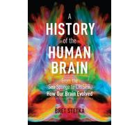 Une histoire du cerveau humain : De l'éponge de mer à Crispr, comment notre cerveau a évolué