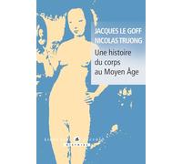 Jacques Le Goff, Nicolas Truong – Une histoire du corps au Moyen-Âge