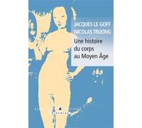 Jacques Le Goff, Nicolas Truong – Une histoire du corps au Moyen-Âge