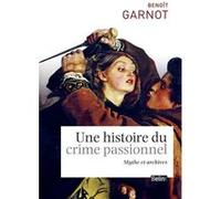 Une histoire du crime passionnel Benoît Garnot (Auteur)