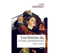 Une histoire du crime passionnel Benoît Garnot (Auteur)