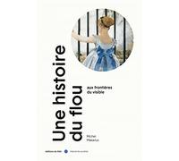 Une histoire du flou - Aux frontières du visible - Michel Makarius - Du Felin Eds - Poche - Essai