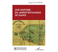 Une histoire du jardin botanique de Hanoi - Jacques Van de Walle - L'harmattan - broché - Monographie