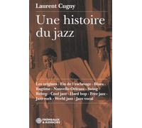 Une Histoire Du Jazz Les Origines-fin De L'Esclavage-blues-ragtime-nouvelle Orleans-swing-bebop-cool Jazz-hard Bop-free Jazz-jazz Rock-world Jazz-jazz Vocal Laurent Cugny (Auteur)
