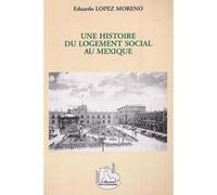 Une histoire du logement social au mexique - Eduardo Lopeez Moreno - L'harmattan - broché - Etude