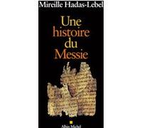 Mireille Hadas-Lebel – Une histoire du Messie – Essai – Broché – Les Éditions Albin Michel