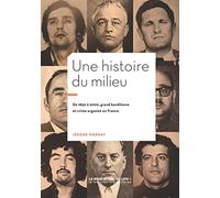Une histoire du milieu: 1850-2000 : grand banditisme et crime organisé en France