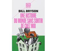 Bill Bryson – Une histoire du monde sans sortir de chez moi – Poche (Payot)
