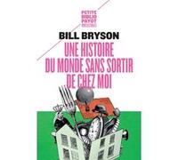 Une histoire du monde sans sortir de chez moi Bill Bryson (Auteur), Mario Pasa (Préface), Mario Pasa (Editeur du volume), Hélène Hinfray (Traduction)