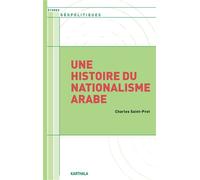 Une histoire du nationalisme arabe - Charles Saint-Prot - Karthala - broché - Essai