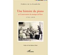 Une histoire du piano Au Conservatoire de musique de Paris - 1795-1850 - Frédéric De La Grandville - L'harmattan - broché - Etude