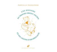 Une histoire du Proche-Orient ancien en dix leçons d’archéologie: En dix leçons d’archéologie