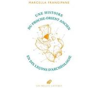 Une histoire du Proche-Orient ancien en dix leçons d’archéologie Marcella Frangipane (Auteur), Laurent Cantagrel (Traduction)