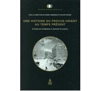 Une histoire du Proche-Orient au temps présent Études en hommage à Nadine Picaudou - Pierre Vermeren - De La Sorbonne Editions - broché - Etude