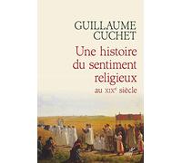 Une Histoire Du Sentiment Religieux Au Xixe Siècle - Religion, Culture Et Société En France 1830-1880