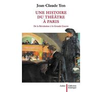 Une histoire du théâtre à Paris de la Révolution à la Grande Guerre