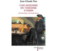 Une histoire du théâtre à Paris de la Révolution à la Grande Guerre
