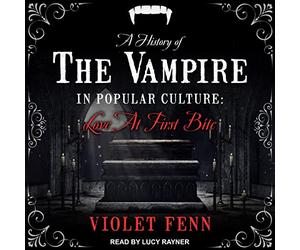 Une Histoire du Vampire dans la Culture Populaire: l'amour à la première bouchée