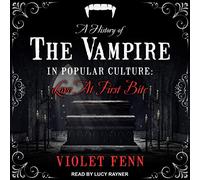Une Histoire du Vampire dans la Culture Populaire: l'amour à la première bouchée [Import]
