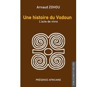 Une histoire du vodoun L'acte de vivre - Arnaud Zohou - Presence Africaine - broché - Essai