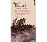 Une histoire du wahhabisme: Comment l'islam sectaire est devenu l'islam