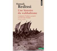 Une histoire du wahhabisme Comment l'islam sectaire est devenu l'islam - Hamadi Redissi - Points - Poche - Essai