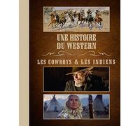 Une histoire du western: Les cowboys & les indiens