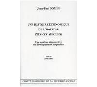Une Histoire Économique De L'hôpital (Xixe-Xxe Siècles) - Une Analyse Rétrospective Du Développement Hospitalier Tome 2 (1946-2009)