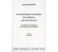 Une Histoire Économique De L'hôpital (Xixe-Xxe Siècles) - Une Analyse Rétrospective Du Développement Hospitalier Tome 2 (1946-2009)