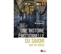 Une histoire émotionnelle du savoir XVIIe-XXIe siècle