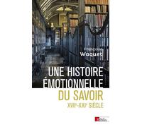 Une histoire émotionnelle du savoir XVIIe-XXIe siècle - Françoise Waquet - Cnrs Eds - broché - Essai