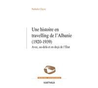 Une histoire en travelling de l'Albanie (1920-1939). Avec, au-delà et en-deçà de l'État Avec, au-delà et en deçà de l'Etat - Nathalie Clayer - Karthala - broché - Essai