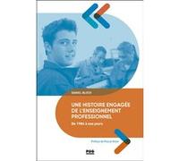 Une histoire engagée de l'enseignement professionnel de 1984 à nos jours Daniel Bloch (Auteur)