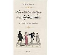 Une histoire érotique de la diplomatie: De Louis XIV aux gaullistes