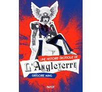 Une histoire érotique de l'Angleterre Deux siècles de désirs et de libertés - Grégoire Ming - Payot - broché - Essai