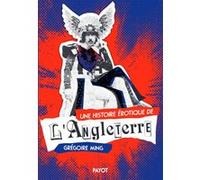Une histoire érotique de l'Angleterre: Deux siècles de désirs et de libertés